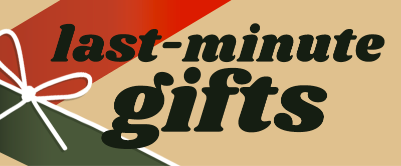 Last-minute gifts