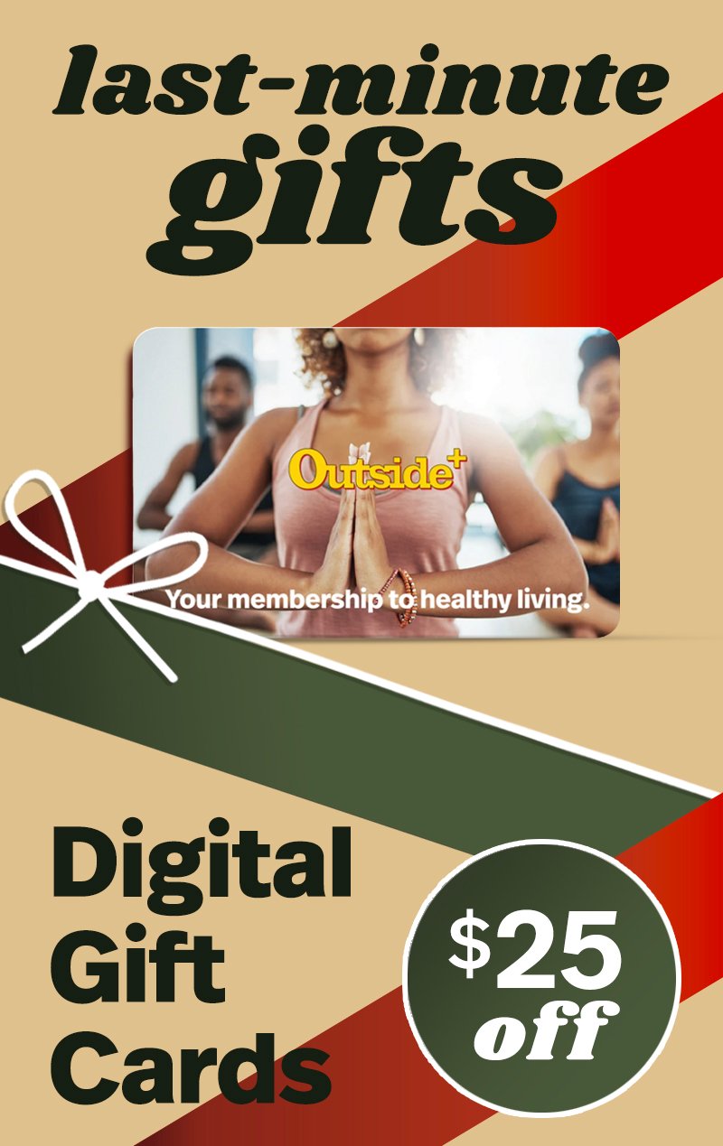 Last-Minute Gifts, Outside+ Your membership to the outdoors. Digital Gift Cards $25 Off