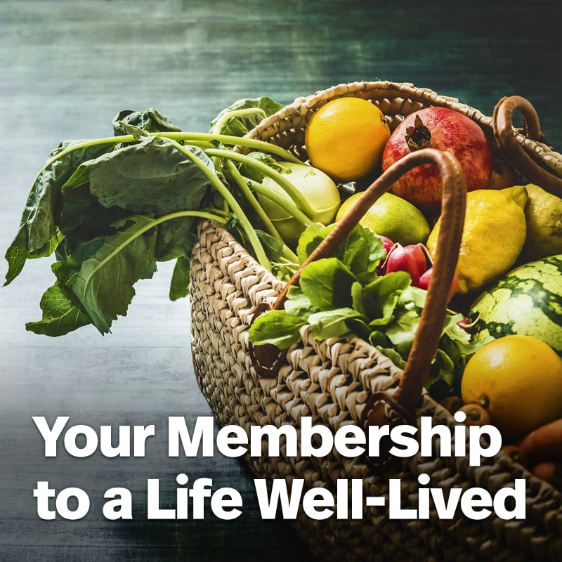 Your Membership to a Life Well-lived