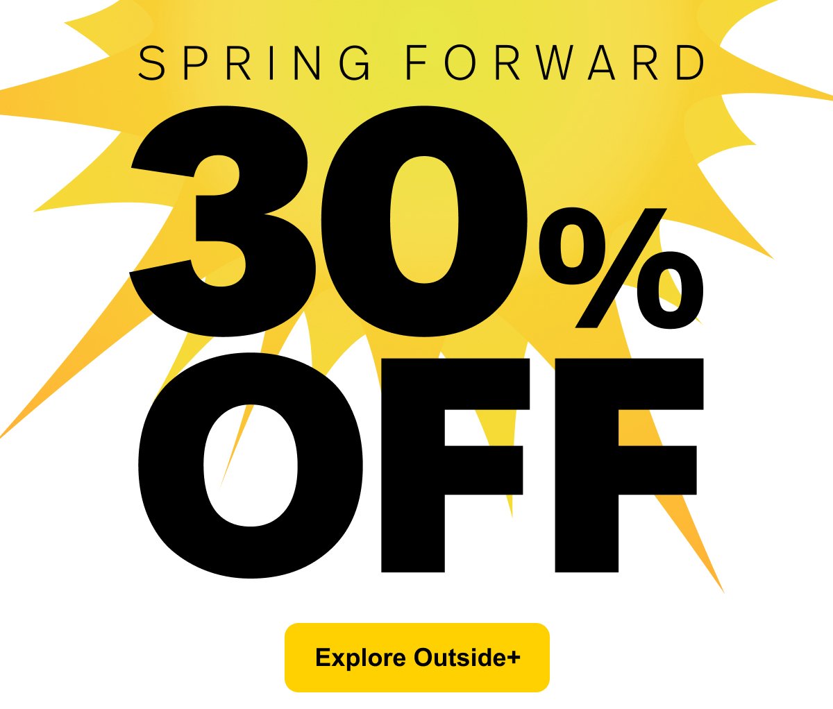 Spring forward with 30% Off Outside+